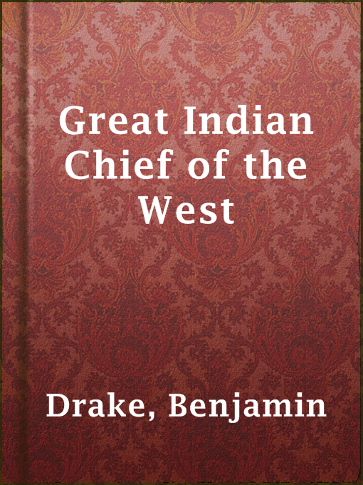 Title details for Great Indian Chief of the West by Benjamin Drake - Available